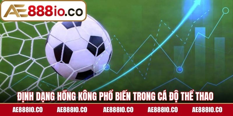 Định dạng Hồng Kông phổ biến trong cá độ thể thao 