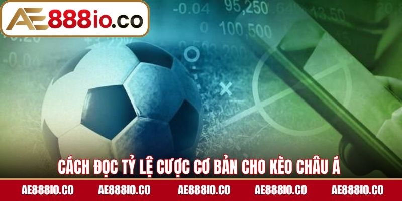 Cách đọc tỷ lệ cược cơ bản cho kèo châu Á 