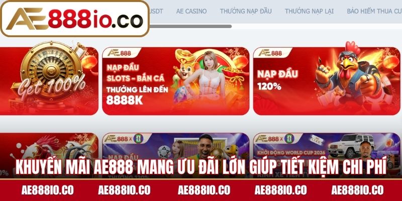 Khuyến mãi AE888 mang ưu đãi lớn giúp tiết kiệm chi phí hiệu quả 